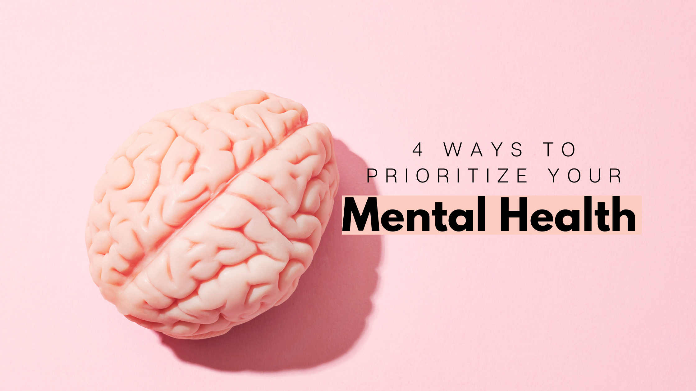 4 Ways To Prioritize Your Mental Health Love Yourself Towards Healthy